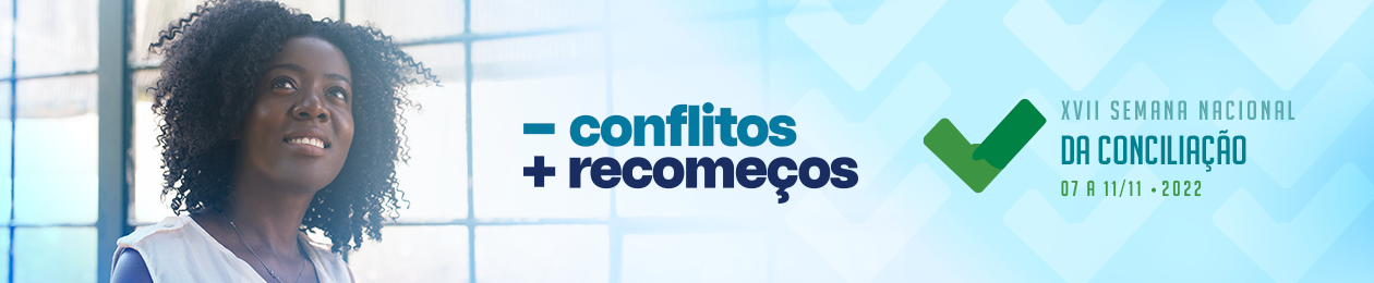 Banner com a campanha da Semana da conciliação: - conflitos + recomeços