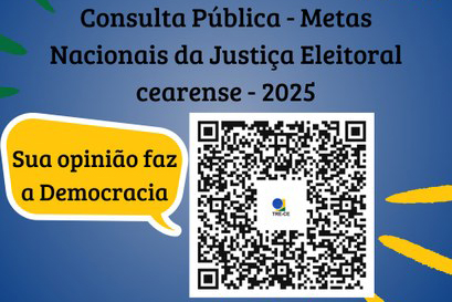 Card quadrado, com fundo azul e detalhes em verde e amarelo. No canto superior direito está a logo do TRE-CE. Em seguida, em letras pretas, a frase: Consulta Pública - Metas Nacionais da Justiça Eleitoral cearense - 2025. No canto esquerdo, centralizado verticalmente, um balão de fala na cor amarela, com a frase: Sua opinião faz a Democracia! No canto inferior, centralizado, com letras pretas, a frase: Acesse o formulário. Acima, QR code para acessar o formulário.