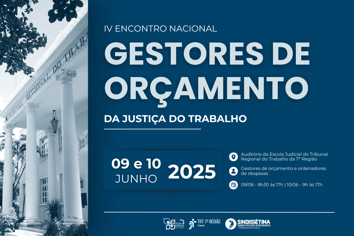 Um cartaz anuncia o "IV Encontro Nacional Gestores de Orçamento da Justiça do Trabalho", que ocorrerá nos dias 9 e 10 de junho de 2025. O evento será no Auditório da Escola Judicial do Tribunal Regional do Trabalho da 7ª Região, em Fortaleza, Ceará. Destina-se a gestores de orçamento e ordenadores de despesas, com horários específicos para cada dia. Na parte inferior, logotipos do TRT da 7ª Região, da Escola Judicial e do Sindissétima são visíveis. Ao fundo, em tom azul claro, a fachada de um prédio clássico com colunas sugere a solenidade do evento.