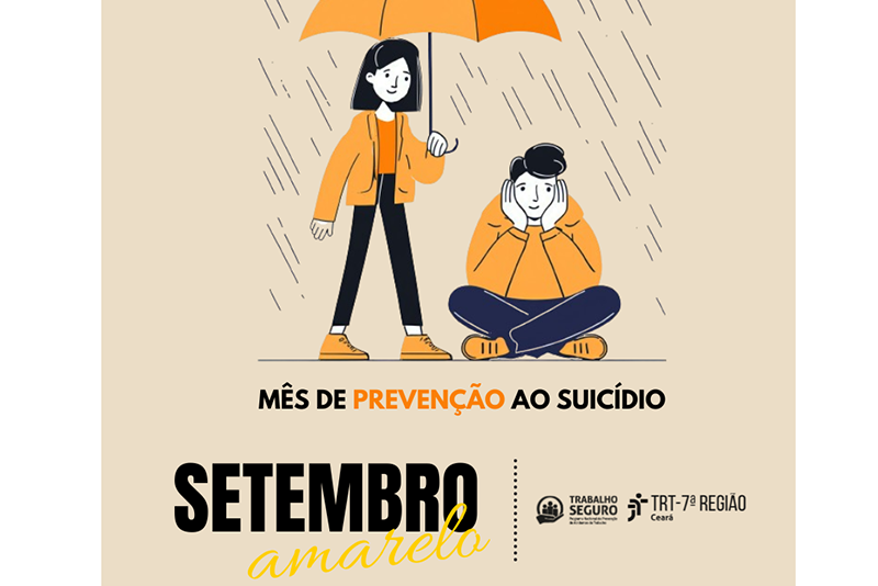 Ilustração com fundo bege. Uma pessoa de casaco laranja e guarda-chuva aberto protege outra pessoa de casaco amarelo, sentada e com as mãos no rosto, da chuva. O texto "MÊS DE PREVENÇÃO AO SUICÍDIO SETEMBRO AMARELO" e os logos do "TRABALHO SEGURO" e "TRT-7ª REGIÃO Ceará" aparecem abaixo.
