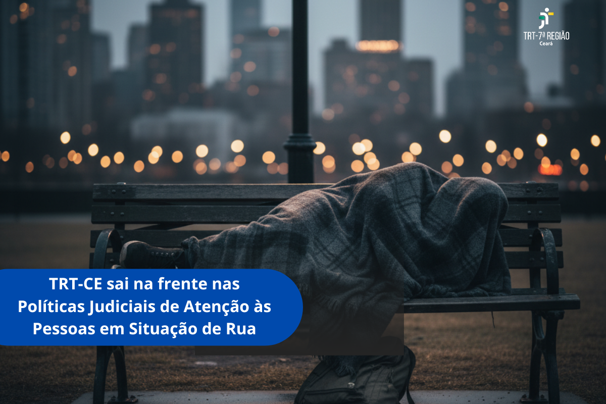 TRT-CE sai na frente nas Políticas Judiciais de Atenção às Pessoas em Situação de Rua