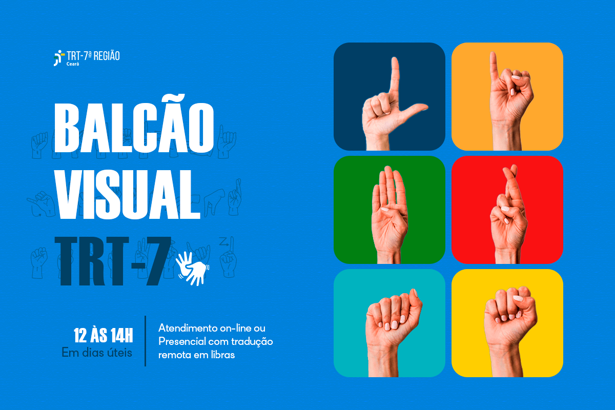 Fundo azul. À esquerda, em destaque, as palavras "BALCÃO VISUAL TRT-7ª REGIÃO". Abaixo, as informações: "12 ÀS 14H Em dias úteis" e "Atendimento on-line ou Presencial com tradução remota em Libras". À direita, seis quadrados coloridos (azul marinho, laranja, verde, vermelho, ciano e amarelo) mostram mãos fazendo diferentes sinais da Língua Brasileira de Sinais (Libras).
