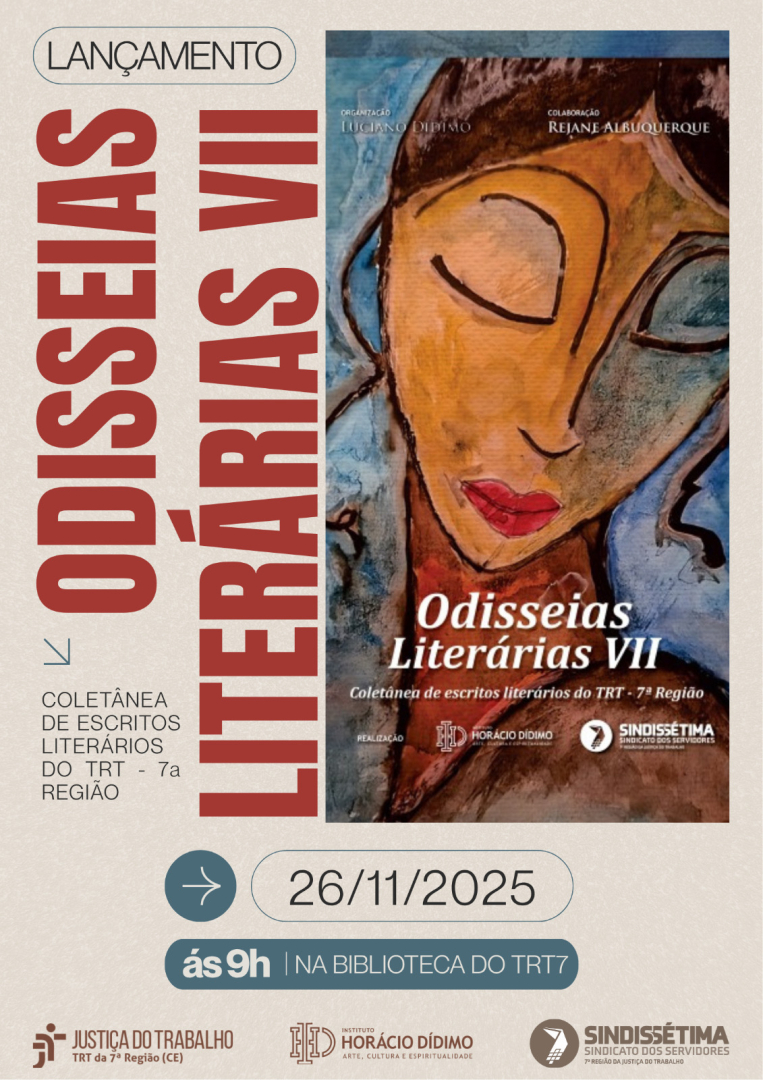 Esta é a audiodescrição de um cartaz de divulgação para o lançamento de um livro, apresentado em formato vertical com predominância de tons pastéis e cinza claro.  Estrutura e Conteúdo Principal O cartaz é dividido em seções claras que guiam o olhar.  Título e Subtítulo (Esquerda) No lado esquerdo do cartaz, sobre um fundo cinza-claro, o título principal está em destaque, em letras grandes na cor vermelho-tijolo:  ODISSEIAS (vertical)  LITERÁRIAS VII (vertical)  Acima do título, a palavra "LANÇAMENTO" está em letras menores, sobre uma faixa retangular cinza-escura.  Abaixo do título, há um subtítulo em letras cinzas menores, precedido por uma seta: COLETÂNEA DE ESCRITOS LITERÁRIOS DO TRT - 7ª REGIÃO.  Capa do Livro e Créditos (Direita) No lado direito, há uma grande reprodução da capa do livro sobre um fundo bege/sépia:  A capa apresenta uma ilustração artística de um rosto feminino com traços marcados, em tons de marrom, ocre e azul, com lábios vermelhos.  Acima da capa, estão os créditos: ORGANIZAÇÃO LUCIANO DÍDIMO e COLABORAÇÃO REJANE ALBUQUERQUE.  O título Odisseias Literárias VII está sobreposto à ilustração.  Na parte inferior da imagem da capa, aparecem os logotipos do INSTITUTO HORÁCIO DÍDIMO e do SINDISSÉTIMA.  Informações de Data e Local (Inferior) Na parte inferior central do cartaz, as informações sobre a data e o local do evento estão em destaque, dentro de faixas retangulares com cantos arredondados:  Uma seta aponta para o retângulo da DATA: 26/11/2025.  Abaixo, outra faixa retangular indica os detalhes do evento: às 9h | NA BIBLIOTECA DO TRT7.  Rodapé (Base) No rodapé, a identidade institucional aparece com os logotipos da JUSTIÇA DO TRABALHO TRT da 7ª Região (CE), do INSTITUTO HORÁCIO DÍDIMO e do SINDISSÉTIMA.