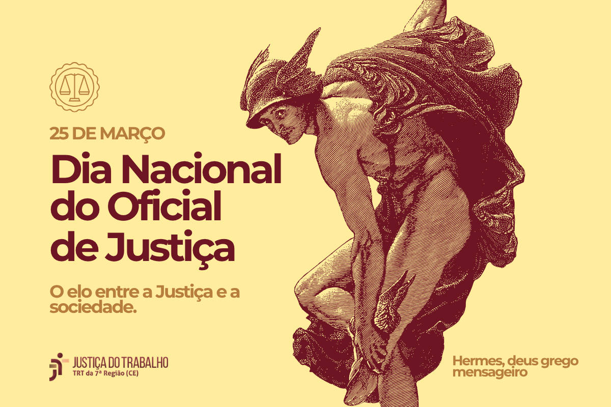 Imagem horizontal em tons de bege e vinho. À esquerda, lê-se: "25 DE MARÇO, Dia Nacional do Oficial de Justiça. O elo entre a Justiça e a sociedade". À direita, uma ilustração clássica mostra o deus grego Hermes em movimento, usando seu capacete e sandálias alados. No rodapé, o logotipo da Justiça do Trabalho (TRT da 7ª Região).