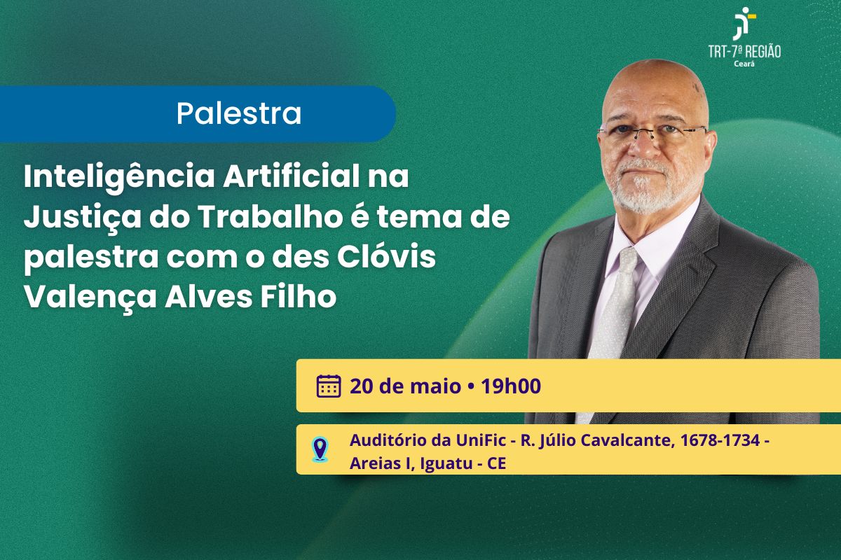 Card informativo com fundo em degradê verde e texturizado anuncia uma palestra sobre "Inteligência Artificial na Justiça do Trabalho". À direita, o desembargador Clóvis Valença Alves Filho é retratado em trajes formais sobre o logotipo do TRT-7ª Região. Do lado esquerdo, o título em letras brancas se destaca sobre formas azuis e retângulos amarelos que detalham a data de 20 de maio, às 19h.