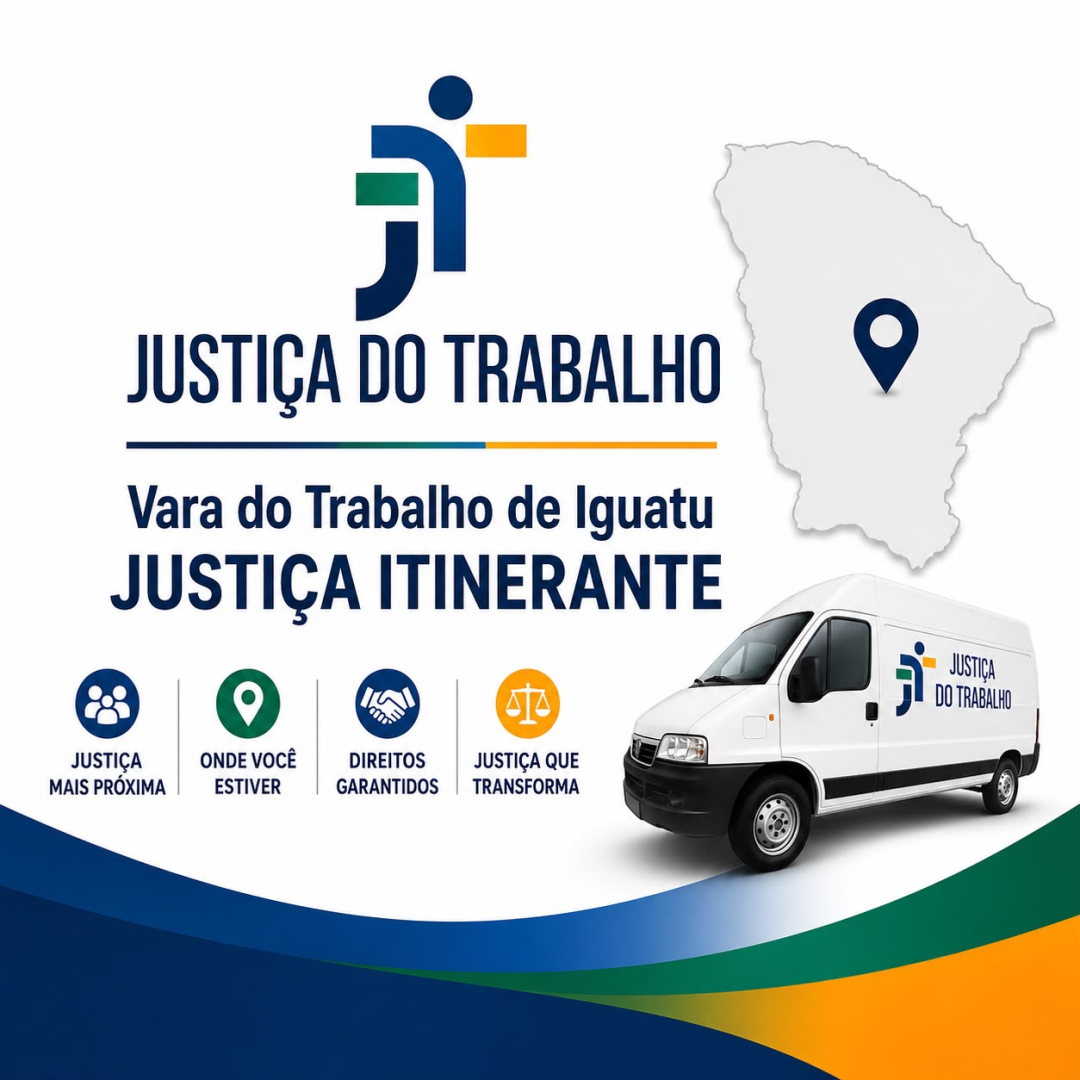 Na imagem, sobre fundo branco, destaca-se o logotipo da Justiça do Trabalho e os textos "Vara do Trabalho de Iguatu" e "JUSTIÇA ITINERANTE". À direita, há um mapa do Ceará com um ícone de localização e uma van branca adesivada com a marca institucional. Na parte inferior, quatro ícones coloridos trazem pilares como "Direitos Garantidos" e "Justiça Mais Próxima". A peça é emoldurada na base por formas onduladas nas cores azul, verde e amarela.