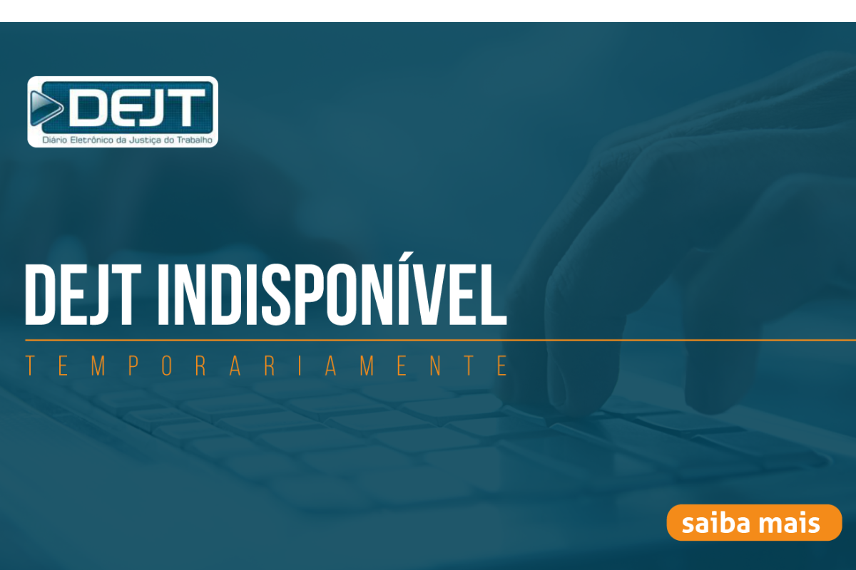 Justiça do Trabalho informa acesso indevido ao DEJT