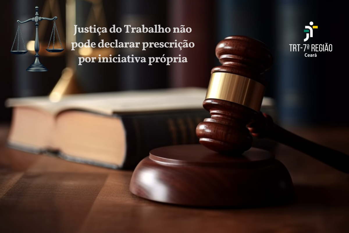 Justiça do Trabalho não pode declarar prescrição por iniciativa própria