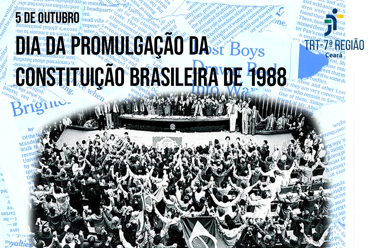 Arte institucional sobre o Dia da Promulgação da Constituição Brasileira de 1988, celebrado em 5 de outubro. No centro da composição, aparece uma fotografia histórica em preto e branco da sessão de promulgação da Constituição Federal de 1988, realizada no Congresso Nacional, com parlamentares e participantes comemorando o momento histórico. Ao fundo, há páginas de livros e textos sobrepostos, remetendo ao conhecimento, à legislação e à história. Na parte superior esquerda, está o texto em destaque: “5 DE OUTUBRO – DIA DA PROMULGAÇÃO DA CONSTITUIÇÃO BRASILEIRA DE 1988”. No canto superior direito, aparece a identificação do TRT da 7ª Região. A composição utiliza predominantemente tons de azul, branco e preto, com destaque para a fotografia histórica.