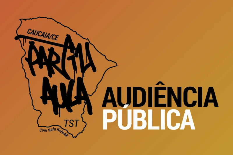 O cartaz tem um fundo em degradê alaranjado. No lado esquerdo, em preto, está o contorno do mapa do Ceará. Dentro do mapa, em estilo grafite, lê-se "PARTIU AULA TST" e "CAUCAIA/CE", com menção a "Rafa Rafuagi".  À direita, em tipografia limpa, está o título principal: "AUDIÊNCIA PÚBLICA" (sendo "PÚBLICA" em branco e negrito).